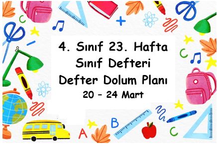 2022-2023 Eğitim Öğretim Yılı 4. Sınıf 23. Hafta (20 - 24 Mart) Defter Dolum Planı